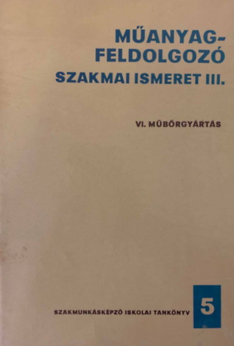 Bakodi Kálmán: Műanyagfeldolgozó szakmai ismeret III. - VI. Műbőrgyártás