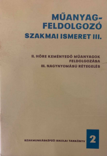 Békefi Gyula, Vári Vince: Műanyagfeldolgozó szakmai ismeret III. - II. Hőre keményedő műanyagok feldolgozása; III. Nagynyomású rétegelés