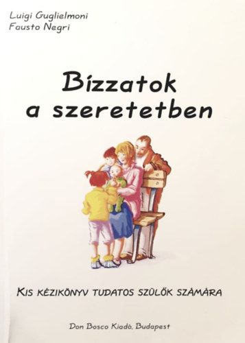 Luigi Guglielmoni, Fausto Negri: Bízzatok a szeretetben - Kis kézikönyv tudatos szülők számára