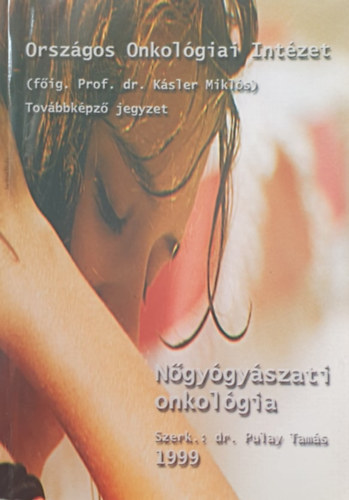 Pulay Tamás (szerk.): Nőgyógyászati onkológia - Továbbképző jegyzet