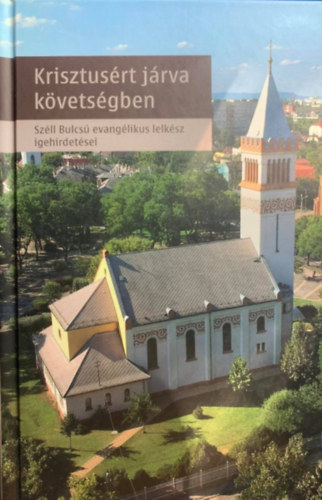 : Krisztusért járva követségben - Széll Bulcsú evangélikus lelkész idehirdetései
