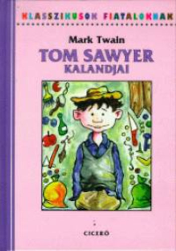 Mark Twain: Tom Sawyer kalandjai (Klasszikusok fiataloknak)