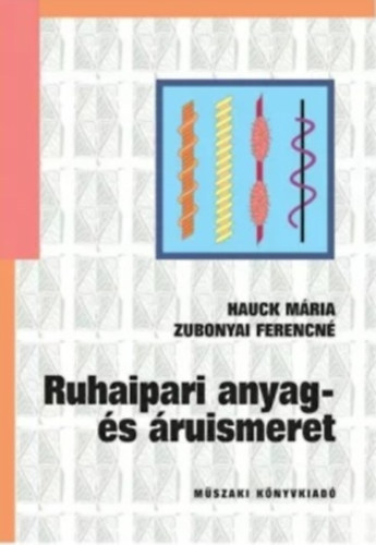 Hauck Mária-Zubonyai Ferencné: Ruhaipari anyag- és áruismeret