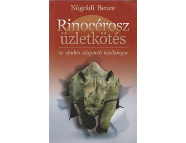 Nógrádi Bence: Rinocérosz üzletkötés - Az eladás alapvető kézikönyve (dedikált)