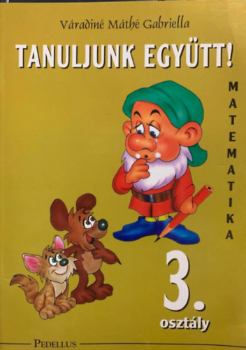 Váradinémáthé Gabriella: Tanuljunk együtt! - Matematika 3.osztály