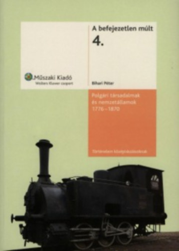 Bihari Péter: Polgári társadalmak és nemzetállamok, 1776-1870 (A befejezetlen múlt 4.)