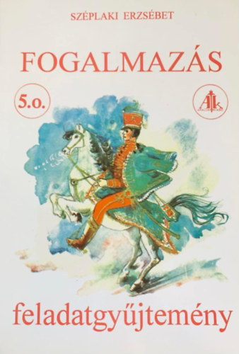 Széplaki Erzsébet: Fogalmazás feladatgyűjtemény 5. o.
