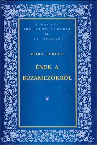 : Ének a búzamezőkről:A magyar irodalom remekei - XX. század