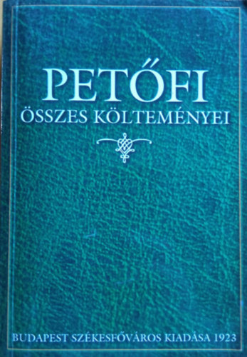 Petőfi Sándor: Petőfi összes költeményei - Reprint