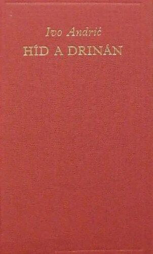 Ivo Andric: Híd a Drinán (A világirodalom klasszikusai)