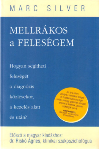 Marc Silver: Mellrákos a feleségem /Hogyan segítheti feleségét a diagnózis közlésekor, a kezelés alatt és után?/