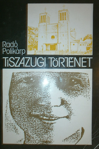 Radó Polikárp: Tiszazugi történet. Berecz Skolasztika élete