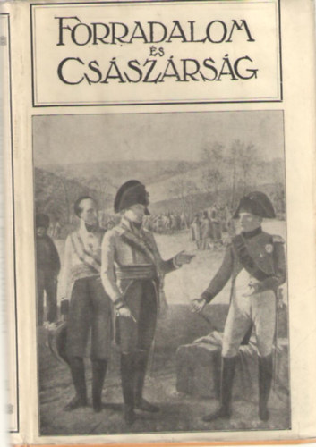 Adorján Andor-Seress László; Farkas Pál: Forradalom és Császárság VII. kötet - Napoleon