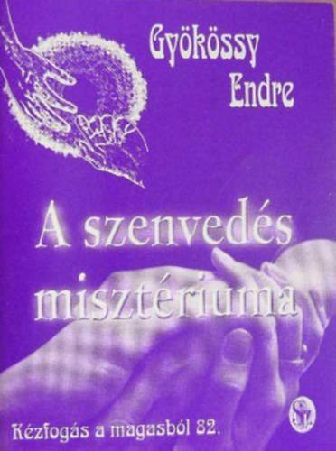Dr. Gyökössy Endre: A szenvedés misztériuma (Kézfogás a magasból 82.)