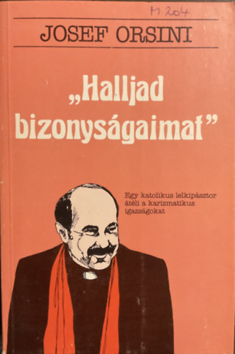 Josef Orsini: ,,Halljad bizonyságaimat"- Egy katolikus lelkipásztor...