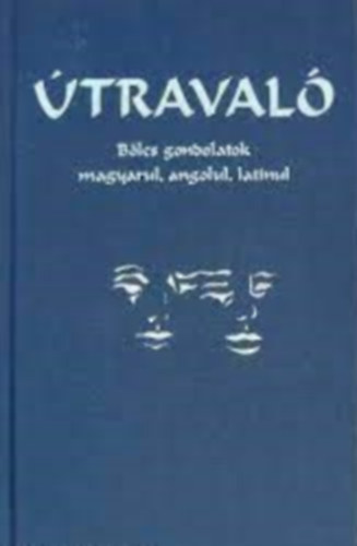 : Útravaló - Bölcs gondolatok magyarul, angolul, latinul