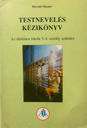 Horváth Tihamér: Testnevelés kézikönyv 3-4 o.