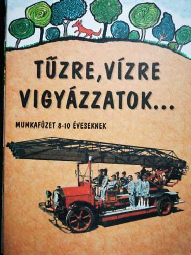 Kertes Ferenc: Tűzre, Vízre vigyázzatok ... - munkafüzet 8-10 éveseknek