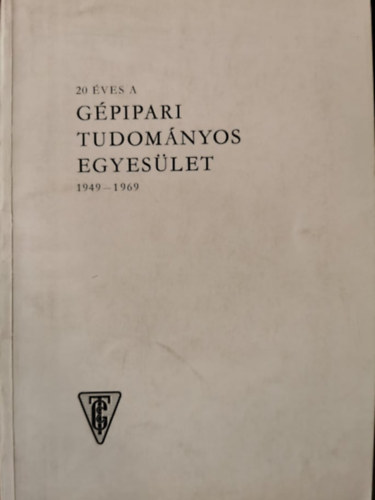 Varga-Frank-Láng-Prockl-Juhász: 20 éves a gépipari tudományos egyesület 1949-1969