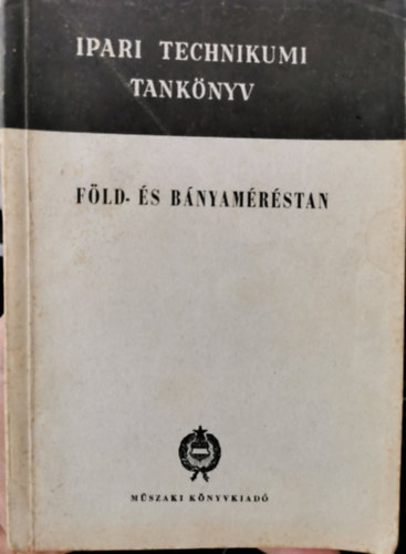 Dr. Major-Maróthy Gábor: Föld - és bányaméréstan (A bányaipari technikumok számára)