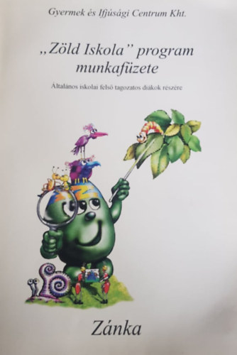 Birkás Attila, Birkásné Dózsa Gabriella: "Zöld Iskola" program munkafüzete - Általános iskolai felső tagozatos diákok részére