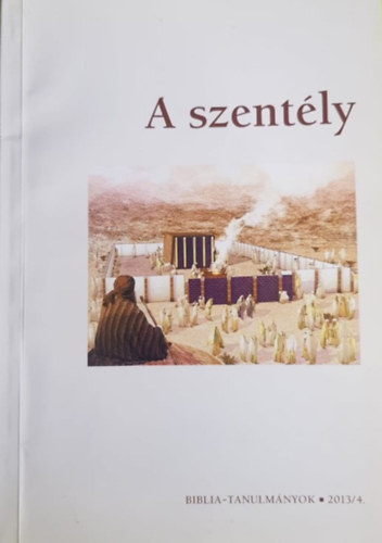 : A szentély - Biblia-tanulmányok 2013/4.