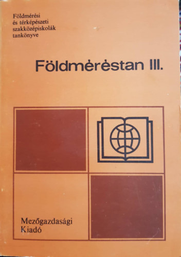 Dr. Balázs László, Szentesi András, Kovács Gábor: Földméréstan III. a 23-101 földmérési ágazat számára