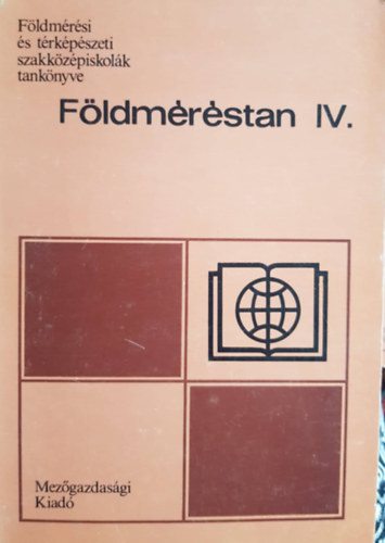 Dr. Balázs László, Szentesi András: Földméréstan IV. a 23-101 földmérési szak számára (Földmérési és térképészeti szakközépiskolák tankönyve)