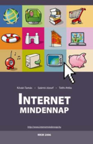 Kővári T.; Szántó J.; Tóthi A.: Internet mindennap