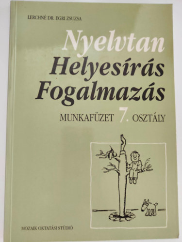 Lerchné Dr. Egri Zsuzsanna: Nyelvtan helyesírás fogalmazás - Munkafüzet 7.osztály