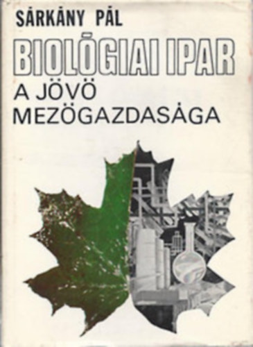 Sárkány Pál: Biológiai ipar -a jövő mezőgazdasága