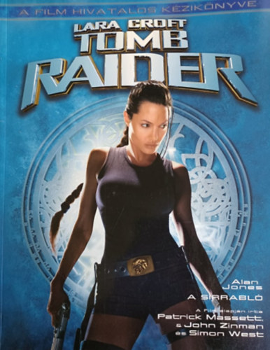 : Lara Croft - Tomb Raider - A film hivatalos kézikönyve
