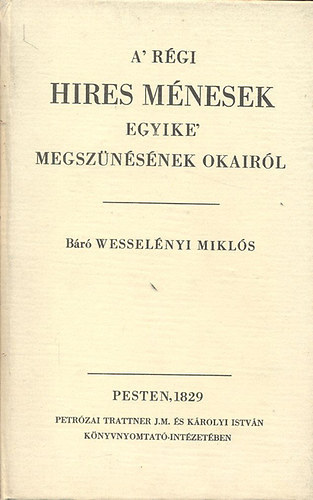 Báró Wesselényi Miklós: A' régi híres ménesek egyike' megszünésének okairól (reprint)