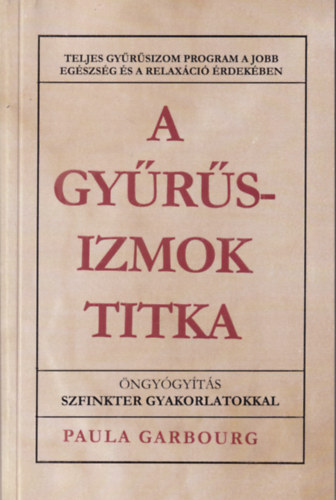 Paula Garbourg: A gyűrűsizmok titka - Teljes gyűrűsizom program a jobb egészség és a relaxáció érdekében