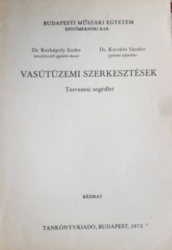 DR. Kerkápoly Endre, Dr. Kecskés Sándor: Vasútüzemi szerkesztések - Tervezési segédlet