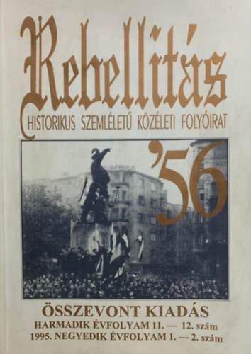 : Rebellitás/Historikus szemléletű közéleti folyóirat - Összevont kiadás - 3. évf. 11.-12. szám; 1995. 4.évf. 1.-2. szám