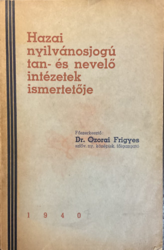 Dr. Ozorai Frigyes: Hazai nyilvánosjogú tan- és nevelő intézetek ismertetője 1940