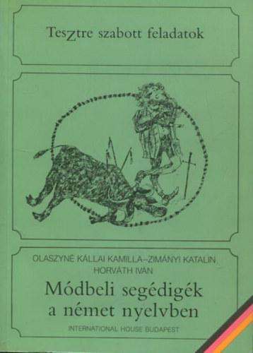 Olaszyné-Zimányi-Horváth: Módbeli egédigék a német nyelvben - Tesztre szabott feladatok