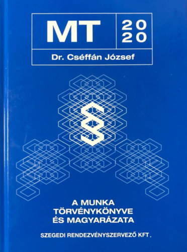 Dr. Cséffán József: A Munka Törvénykönyve és magyarázata – 2020.