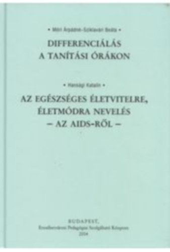 Móri Árpádné; Sziklavári Beáta; Hansági Katalin: Differenciálás a tanítási órákon - Az Egészséges életvitelre, életmódra nevelés - Az AIDS-ről -