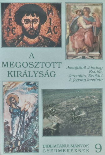 : A megosztott királyság (Josafáttól Jónáig - Ézsaiás - Jeremiás, Ezékiel - A fogság kezdete)