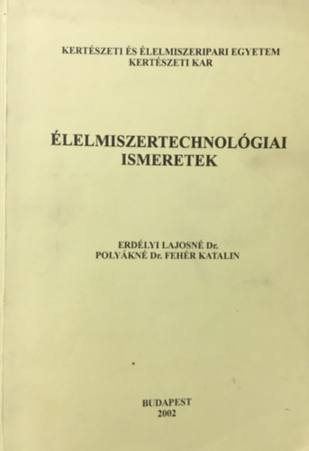 Erdélyi Lajosné - Polyákné: Élelmiszertechnológiai ismeretek