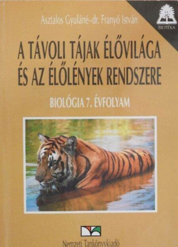 Asztalos Gyné; dr. Franyó I: A távoli tájak élővilága és az élőlények rendszere Biológia 7.-01032/1