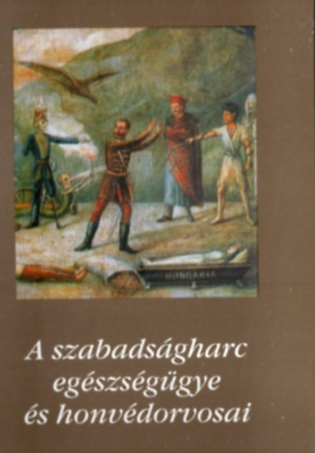 : A szabadságharc egészségügye és honvédorvosai II.