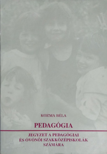 Kozma Béla: Pedagógia - jegyzet a pedagógiai és óvónői szakközépiskolák számára