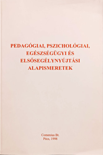 Kozma Béla (szerk.): Pedagógiai, pszichológiai, egészségügyi és elsősegélynyújtási alapismeretek (Középfokú pedagógiai szakképzés - dajkaképzés)