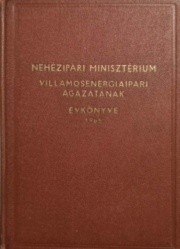 Nehézipari Minisztérium: Nehézipari Minisztérium Villamosenergiaipari ágazatának évkönyve 1965