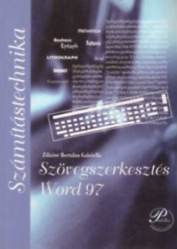 Zilizinébertalan Gabriella: Számítástechnika - Szövegszerkesztés Word 97