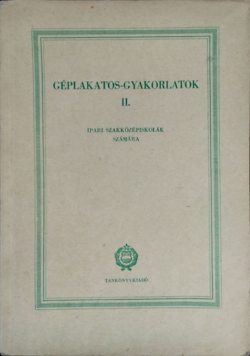 Földi Jenő: Géplakatos-gyakorlatok II. - Ipari szakközépiskolák számára