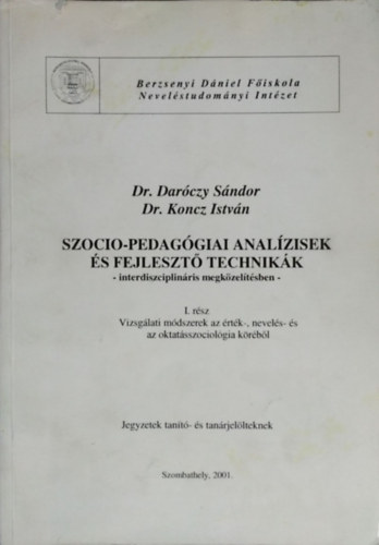 Daróczy Sándor, Koncz István: Szocio-pedagógiai analízisek és fejlesztő technikák interdiszciplináris megközelítésben, I. rész - Vizsgálati módszerek az érték-, nevelés- és az oktatásszociológia köréből